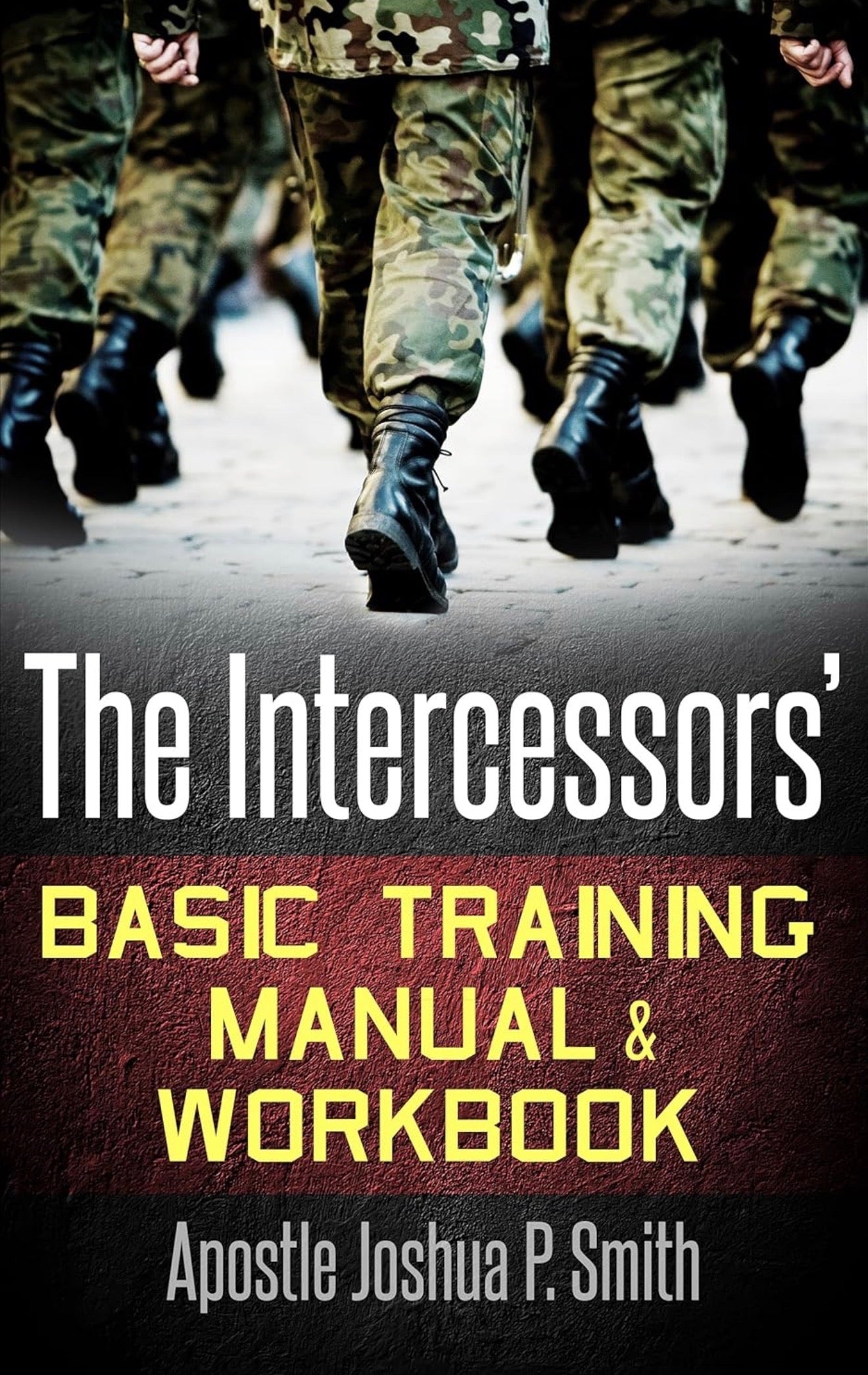 The Intercessors' Basic Training Manual & Workbook: Volume 1: The Ministry of Intercession