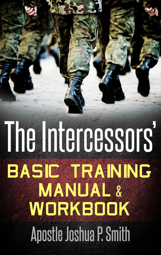 The Intercessors' Basic Training Manual & Workbook: Volume 1: The Ministry of Intercession